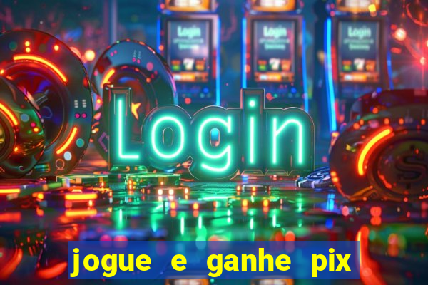 jogue e ganhe pix na hora